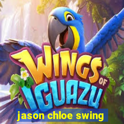 jason chloe swing